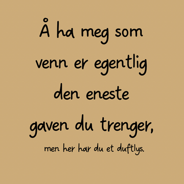 Duftlys - Å ha meg som venn..